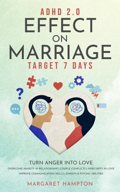 ADHD 2.0 Effect on Marriage: Target 7 Days Turn Anger into Love Overcome Anxiety in Relationship   Couple Conflicts   Insecurity in Love Improve Communication Skills   Empath & Psychic Abilities. (ADHD 2.0 for Adults) (eBook, ePUB) - Hampton, Margaret