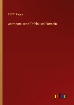 Astronomische Tafeln und Formeln - Peters, C. F. W.