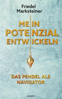 Mein Potenzial entwickeln ¿ Das Pendel als Navigator - Marksteiner, Friedel