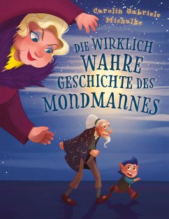 Die wirklich wahre Geschichte des Mondmannes - Michalke, Carolin