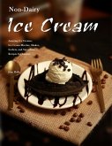 Non-Dairy Ice Cream : Amazing Ice Creams, Ice Cream Mix-Ins, Shakes, Sorbets, and Smoothies Recipes for Anyone (eBook, ePUB)