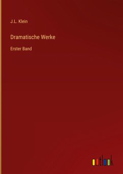 Dramatische Werke - Klein, J. L.