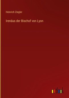 Irenäus der Bischof von Lyon - Ziegler, Heinrich