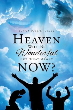 Heaven Will Be Wonderful, But What About Now? - Gowan, Carrol Daniels