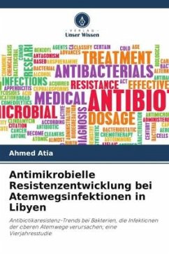 Antimikrobielle Resistenzentwicklung bei Atemwegsinfektionen in Libyen - Atia, Ahmed;Abired, Ahmed;Ashour, Abdulsalam