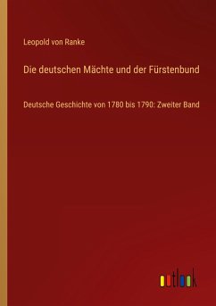 Die deutschen Mächte und der Fürstenbund - Ranke, Leopold von