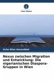 Nexus zwischen Migration und Entwicklung: Die nigerianischen Diaspora-Gruppen in Wien