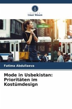 Mode in Usbekistan: Prioritäten im Kostümdesign - Abdullaeva, Fatima