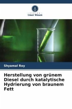 Herstellung von grünem Diesel durch katalytische Hydrierung von braunem Fett - Roy, Shyamal