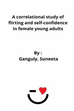 A correlational study of flirting and self-confidence in female young adults - Suneeta, Ganguly