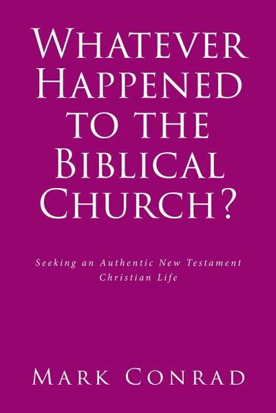 Whatever Happened to the Biblical Church? (eBook, ePUB) Whatever Happened to the Biblical Church? (eBook, ePUB)