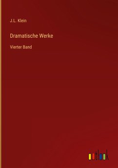 Dramatische Werke - Klein, J. L.