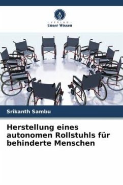 Herstellung eines autonomen Rollstuhls für behinderte Menschen - Sambu, Srikanth