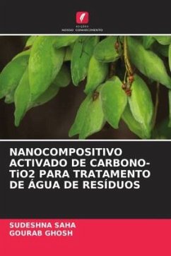 NANOCOMPOSITIVO ACTIVADO DE CARBONO-TiO2 PARA TRATAMENTO DE ÁGUA DE RESÍDUOS - Saha, Sudeshna;Ghosh, Gourab