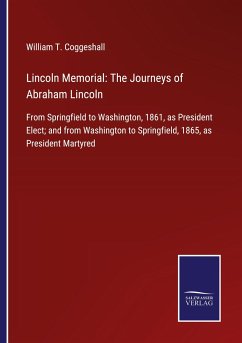 Lincoln Memorial: The Journeys of Abraham Lincoln - Coggeshall, William T.