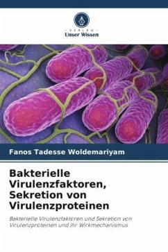 Bakterielle Virulenzfaktoren, Sekretion von Virulenzproteinen - Woldemariyam, Fanos Tadesse