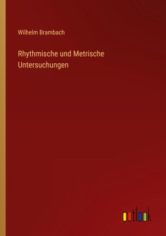 Rhythmische und Metrische Untersuchungen - Brambach, Wilhelm