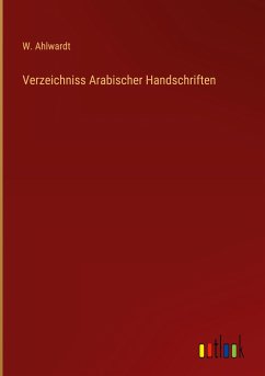 Verzeichniss Arabischer Handschriften - Ahlwardt, W.