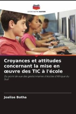 Croyances et attitudes concernant la mise en ¿uvre des TIC à l'école - Botha, Joalise