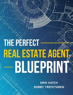 The Perfect Real Estate Agent Blueprint - Hatch, Erik; Trefethren, Robby