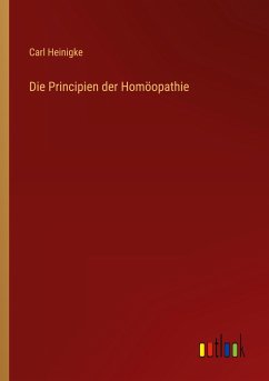 Die Principien der Homöopathie - Heinigke, Carl