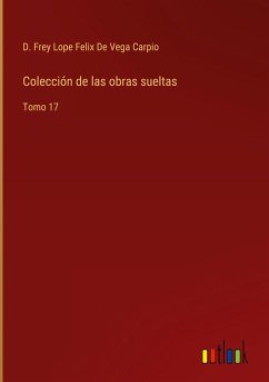 Colección de las obras sueltas - de Vega Carpio, D. Frey Lope Felix