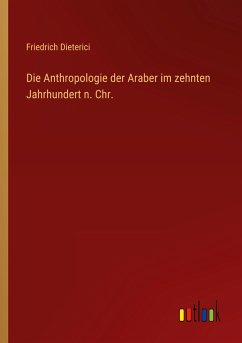 Die Anthropologie der Araber im zehnten Jahrhundert n. Chr. - Dieterici, Friedrich