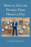 How to Live on Twenty-Four Hours a Day (eBook, ePUB) How to Live on Twenty-Four Hours a Day (eBook, ePUB)