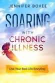 Soaring With Chronic Illness Live Your Best Life Everyday (eBook, ePUB)