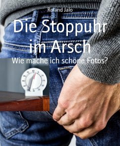 Die Stoppuhr im Arsch (eBook, ePUB) - Jalo, Roland