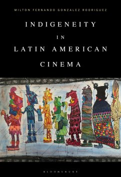 Indigeneity in Latin American Cinema (eBook, ePUB) - Rodriguez, Milton Fernando Gonzalez