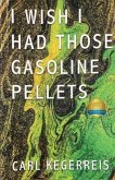 I Wish I Had Those Gasoline Pellets (eBook, ePUB)