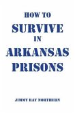 How to Survive in Arkansas Prisons (eBook, ePUB)