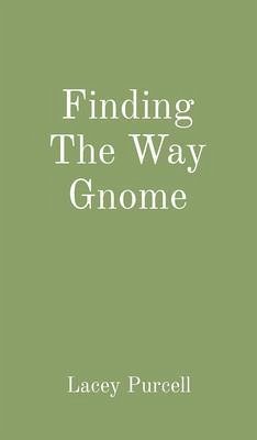 Finding The Way Gnome (eBook, ePUB) - Purcell, Lacey Finding The Way Gnome (eBook, ePUB) - Purcell, Lacey