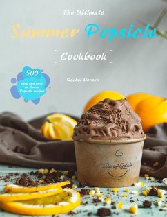 The Ultimate Summer Popsicle Cookbook : 500 easy and easy to freeze Popsicle recipes (eBook, ePUB) - Monson, Rachel