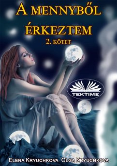 A Mennyből Érkeztem 2. Kötet (eBook, ePUB) - Kryuchkova, Elena; Kryuchkova, Olga