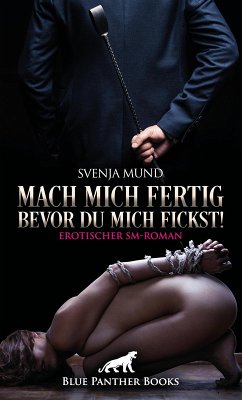 Cover Mach mich fertig, bevor du mich fickst! Erotischer SM-Roman (eBook, PDF)