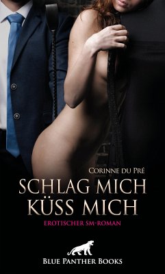 Schlag mich - küss mich! Erotischer SM-Roman (eBook, ePUB) - Pré, Corinne du