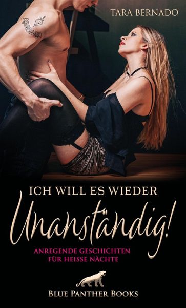 Ich will es wieder unanständig! 10 geile Geschichten für heiße Nächte (eBook, PDF)
