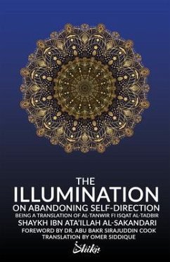 The Illumination on Abandoning Self-Direction, Al-Tanwir fi Isqat Al-Tadbir (eBook, ePUB) - Al-Sakandari, Ibn Ata'illah