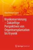 Kryokonservierung - Zukünftige Perspektiven von Organtransplantation bis Kryonik (eBook, PDF)