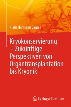 Kryokonservierung - Zukünftige Perspektiven von Organtransplantation bis Kryonik (eBook, PDF) - Sames, Klaus Hermann