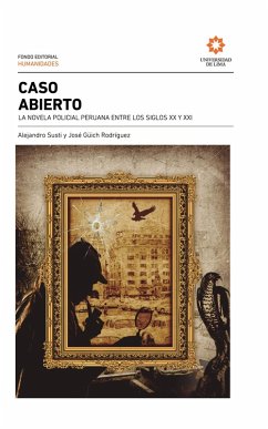 Caso abierto: la novela policial peruana entre los siglos XX y XXI (eBook, ePUB) - Susti, Alejandro; Güich, José