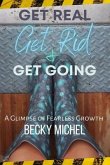 Get Real, Get Rid, and Get Going A glimpse of Fearless Growth(TM) (eBook, ePUB)