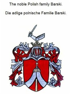 The noble Polish family Barski. Die adlige polnische Familie Barski. (eBook, ePUB) The noble Polish family Barski. Die adlige polnische Familie Barski. (eBook, ePUB)