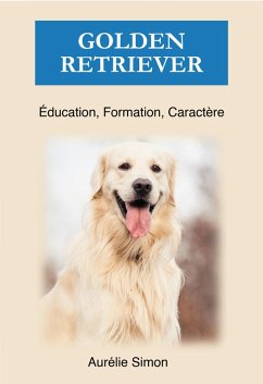 Golden Retriever - Éducation, Formation, Caractère (eBook, ePUB) - Simon, Aurélie