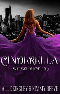 Cinderella: San Francisco Love Story (eBook, ePUB) - Kinsley, Allie; Reeve, Kimmy