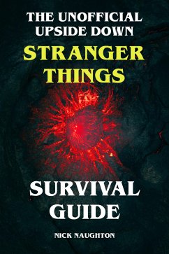 The Unofficial Upside Down Stranger Things Survival Guide (eBook, ePUB) - Naughton, Nick