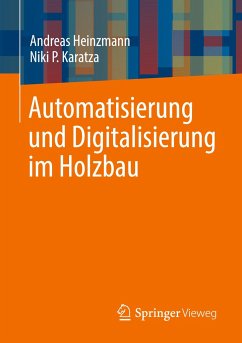 Automatisierung und Digitalisierung im Holzbau - Heinzmann, Andreas;Karatza, Niki P.