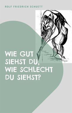 Wie gut siehst du, wie schlecht du siehst? - Schuett, Rolf Friedrich